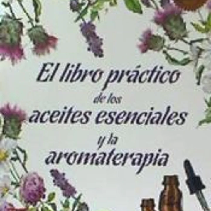 El libro práctico de los aceites esenciales y la aromaterapia 1