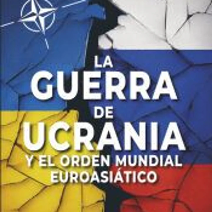 GUERRA DE UCRANIA Y EL ORDEN MUNDIAL EUROASIATICO 1