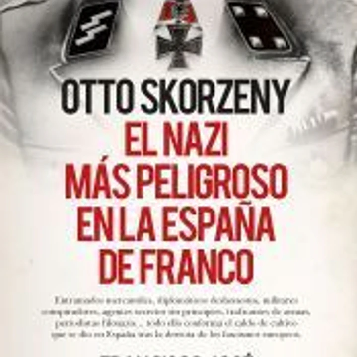 Otto Skorzeny, el nazi más peligroso en la España de Franco 1