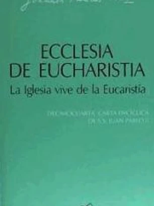 Ecclesia de eucharistia. La Iglesia vive de la eucaristía