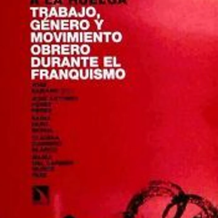 Del hogar a la huelga : estudios sobre trabajo, género y movimiento obrero bajo el franquismo 1