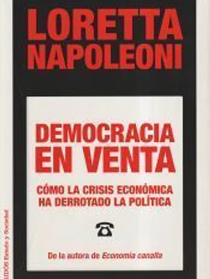 Democracia en venta: cómo la crisis económica ha derrotado la política