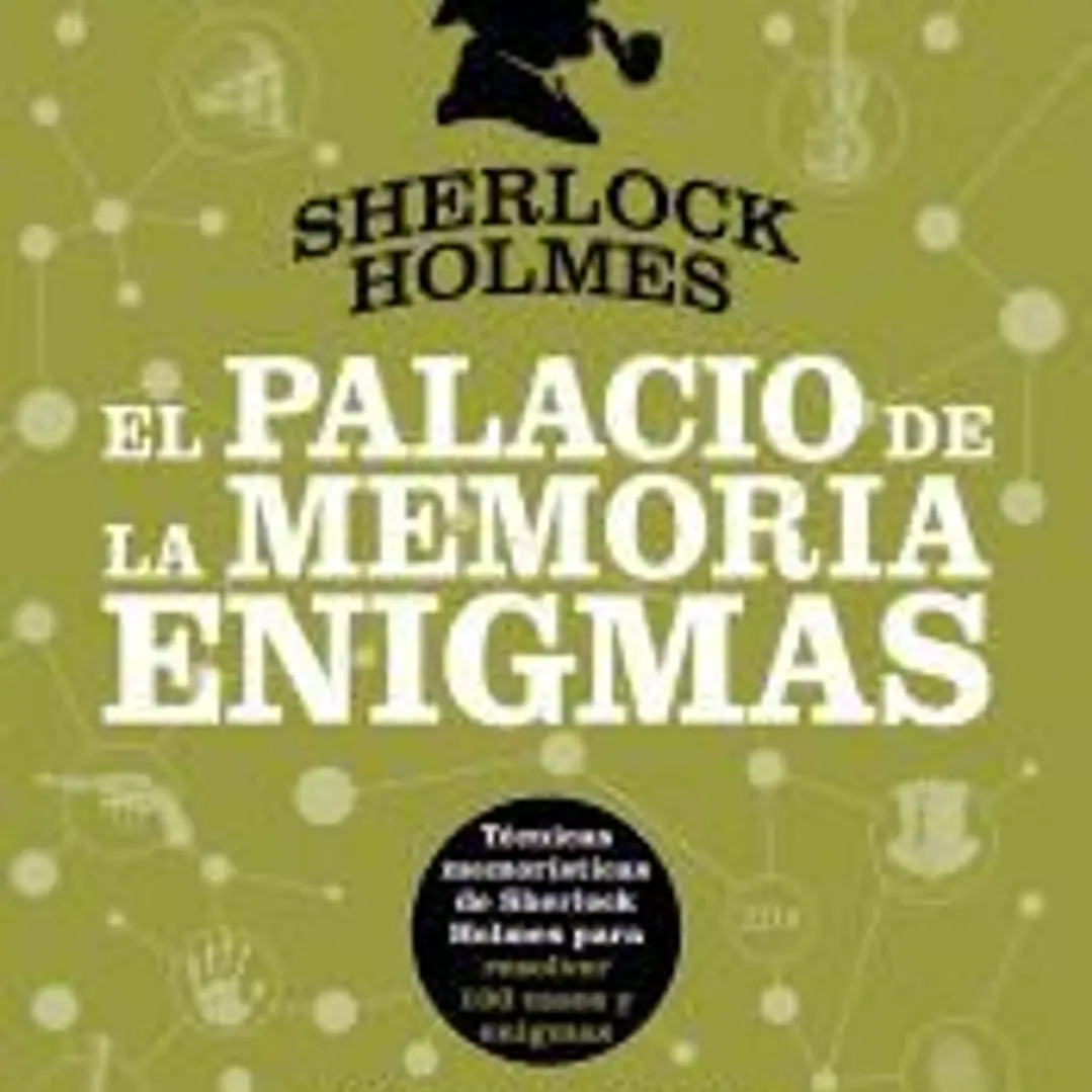 Sherlock Holmes. El Palacio de la Memoria. Enigmas: Técnicas Memorísticas de Sherlock Holmes para Resolver 100 Casos y Enigmas 1