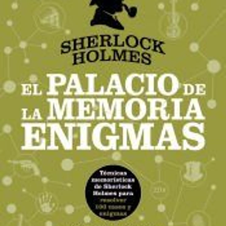 Sherlock Holmes. El Palacio de la Memoria. Enigmas: Técnicas Memorísticas de Sherlock Holmes para Resolver 100 Casos y Enigmas 1