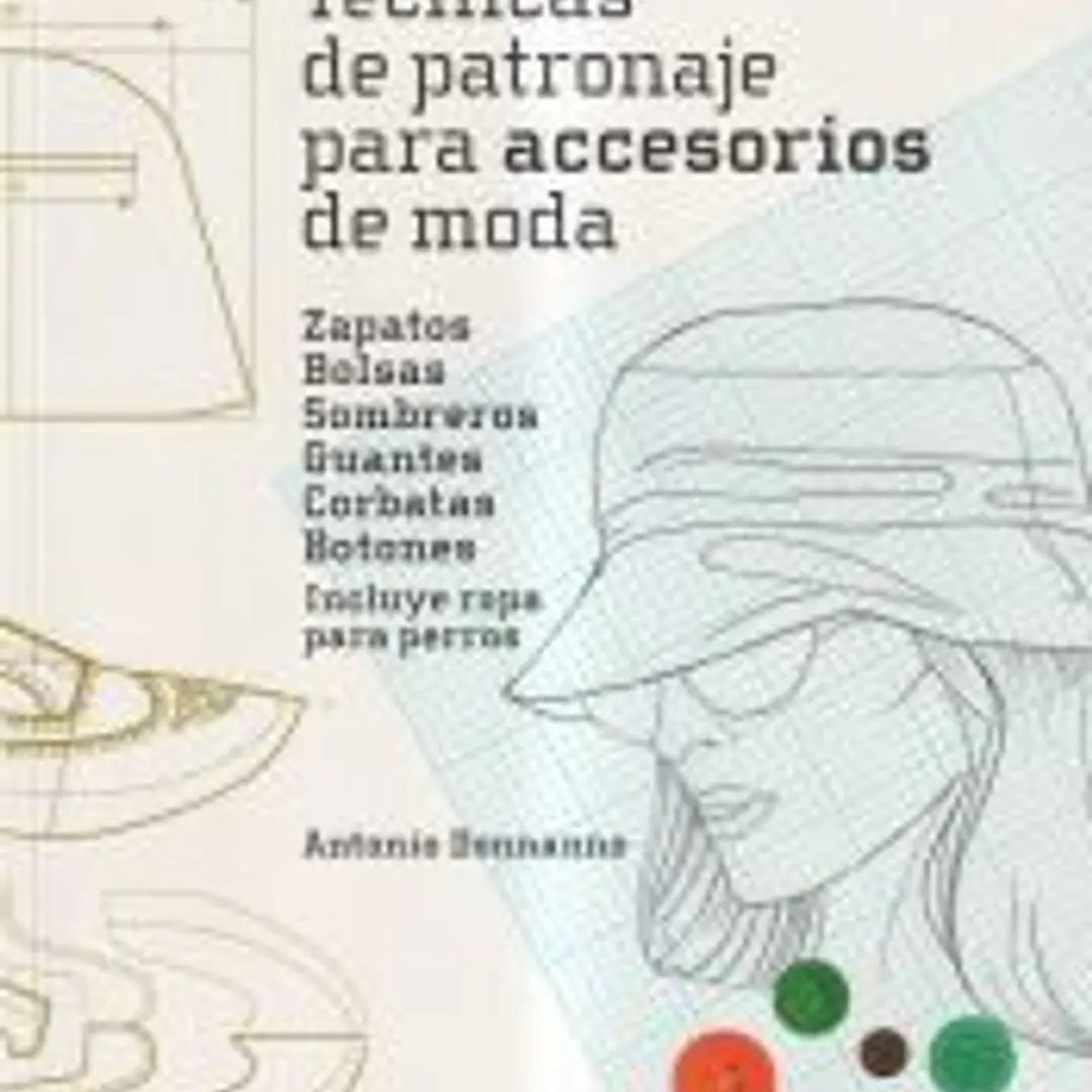 Técnicas de patronaje para accesorios de moda - Zapatos, bolsos, sombreros, guan . Incluye también ropa para perros 1