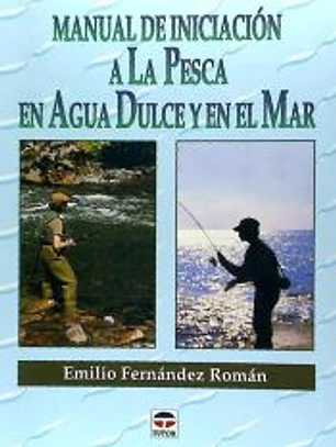 MANUAL DE INICIACION A LA PESCA EN AGUA DULCE Y EN EL MAR