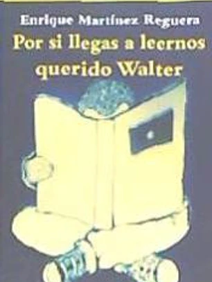 Por si llegas a leernos querido Walter