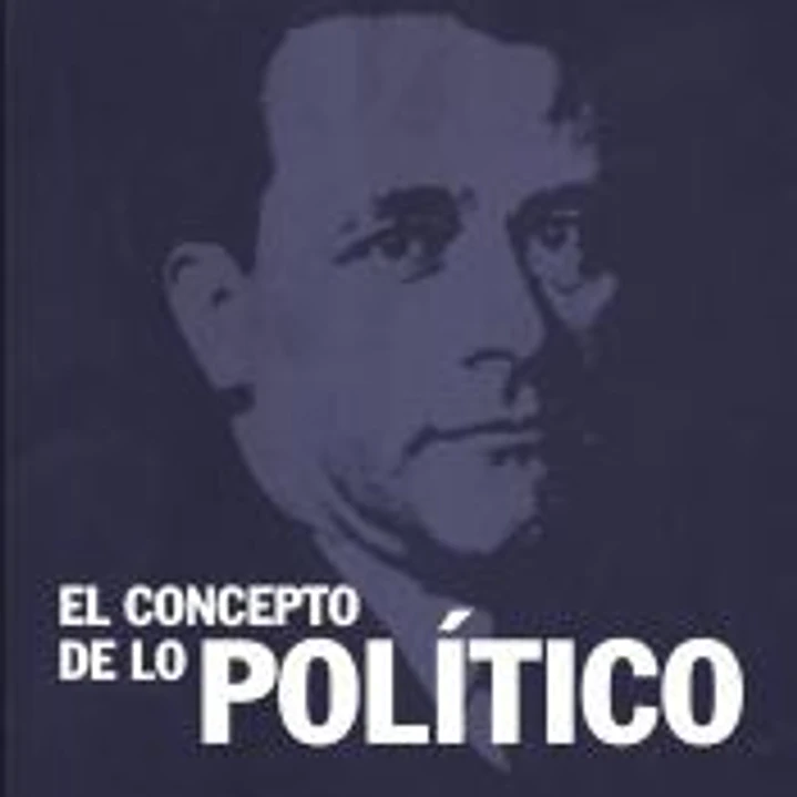 El concepto de lo político: Texto de 1932 con un prólogo y tres corolarios 1
