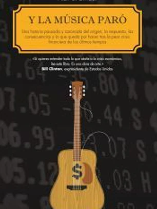 Y la música paró: Una historia pausada y razonada del origen, la respuesta, las consecuencias y lo que queda por hacer tras la peor crisis financiera de los últimos tiempos