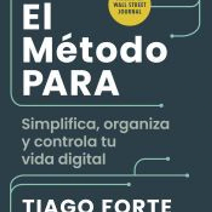 El Método PARA: Simplifica, organiza y controla tu vida digital 1