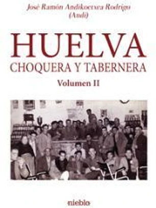Huelva Choquera y tabernera. Volumen II
