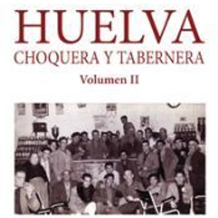 Huelva Choquera y tabernera. Volumen II 1