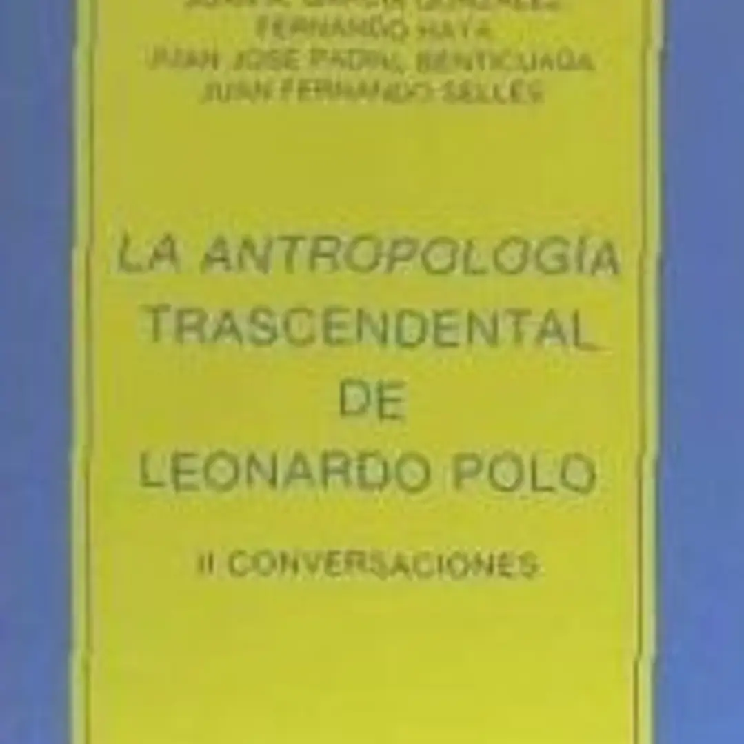 LA ANTROPOLOGÍA TRASCENDENTAL DE LEONARDO POLO. II CONVERSACIONES 1
