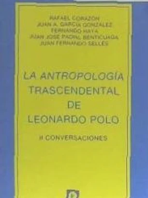 LA ANTROPOLOGÍA TRASCENDENTAL DE LEONARDO POLO. II CONVERSACIONES