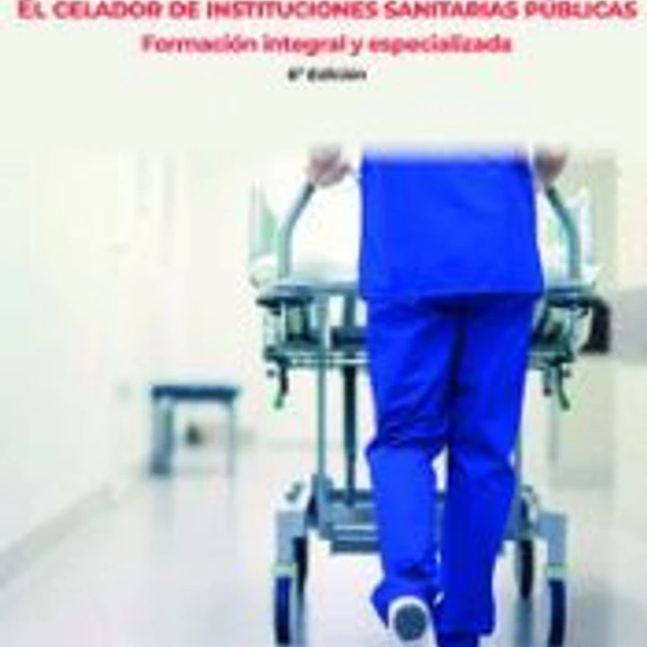 EL CELADOR DE INSTITUCIONES SANITARIAS PÚBLICAS.FORMACION INTEGRAL Y ESPECIALIZADA 6 ED 1