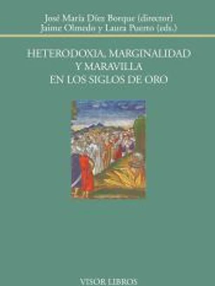Heterodoxia, marginalidad y maravilla en los siglos de oro