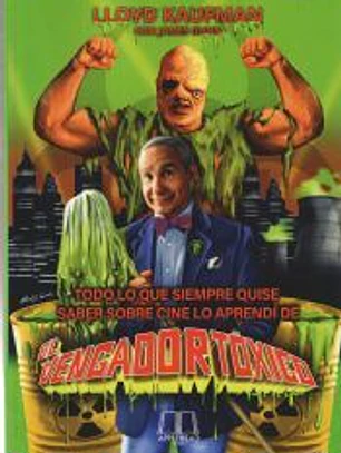 Todo lo que siempre quise saber sobre cine lo aprendí de El Vengador Tóxico