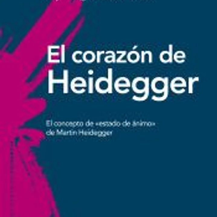 El corazón de Heidegger: El concepto de «estado de ánimo» de Martin Heidegger 1