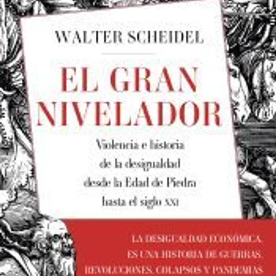 El gran nivelador: Violencia e historia de la desigualdad desde la Edad de Piedra hasta el siglo XXI 1