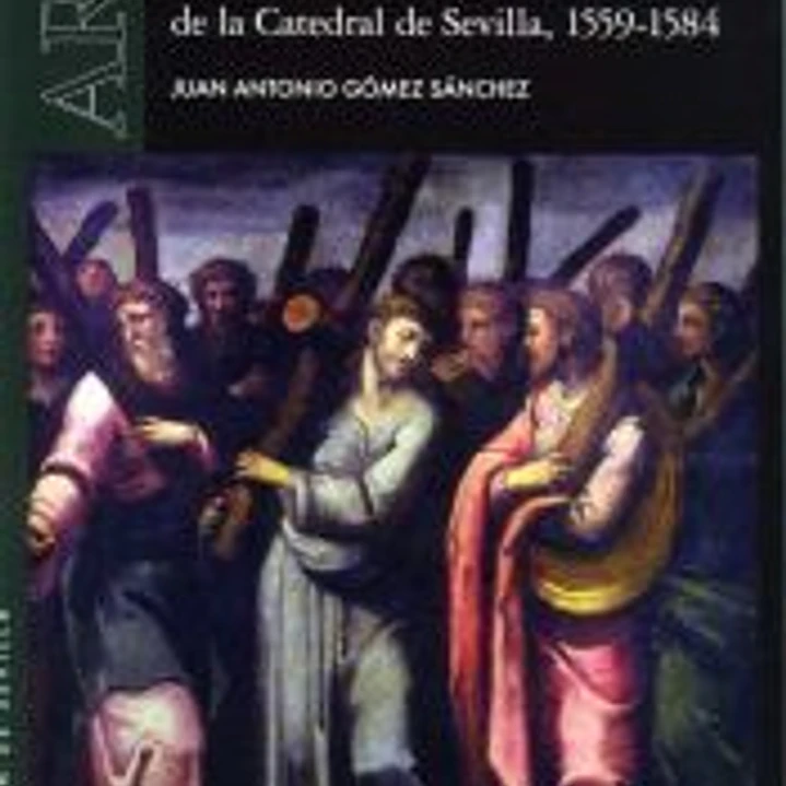 Costosíssimo y muy de ver. El retablo de las reliquias de la Catedral de Sevilla, 1559-1584 1