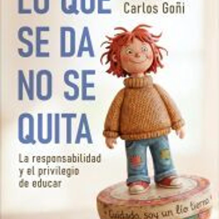 Lo que se da, no se quita. La responsabilidad y el privilegio de educar 1