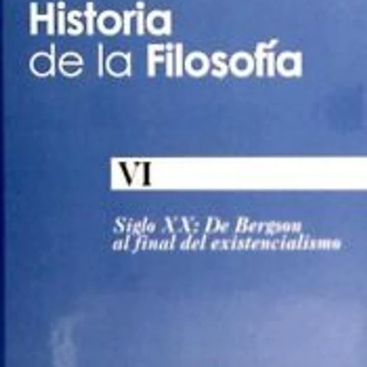 Historia de la filosofía. VI: De Bergson al final del existencialismo 1