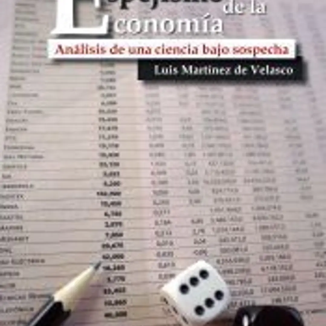 El espejismo de la economía: Análisis de una ciencia bajo sospecha 1