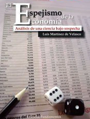 El espejismo de la economía: Análisis de una ciencia bajo sospecha