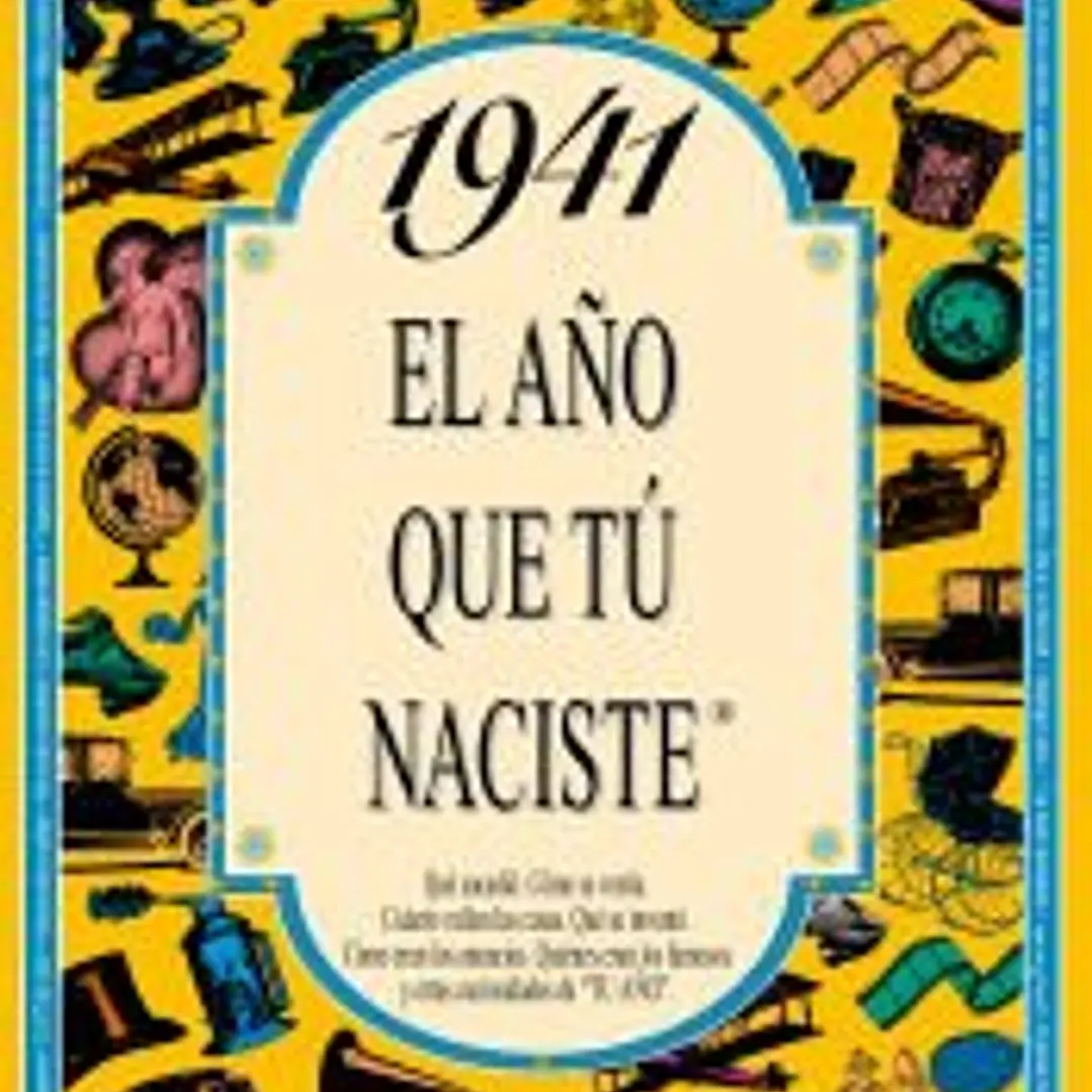 1941 EL AÑO QUE TÚ NACISTE 1