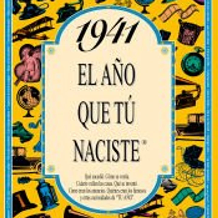1941 EL AÑO QUE TÚ NACISTE 1