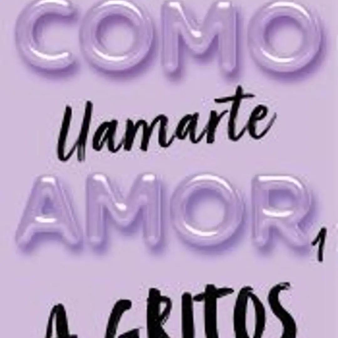 Cómo llamarte amor 1. A gritos 1