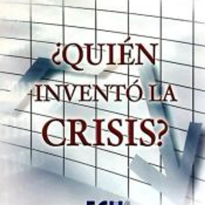 ¿Quién inventó la crisis?  1