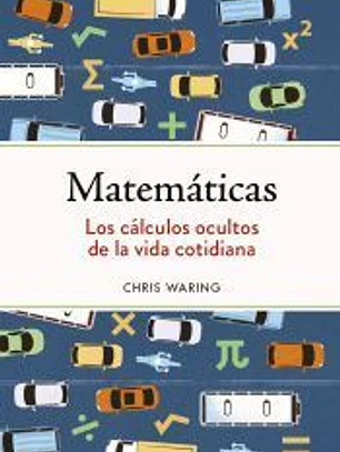 Matemáticas. Los cálculos ocultos de la vida cotidiana