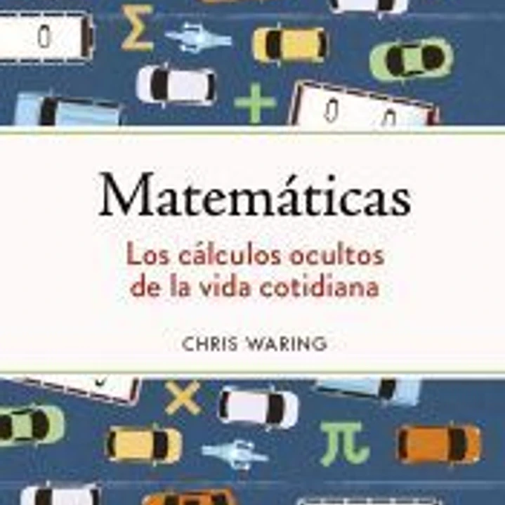 Matemáticas. Los cálculos ocultos de la vida cotidiana 1