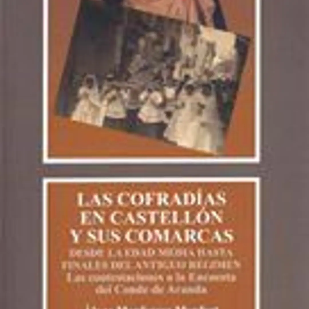 Las cofradías de Castellón y sus comarcas desde la Edad Media hasta finales del Antiguo Régimen 1