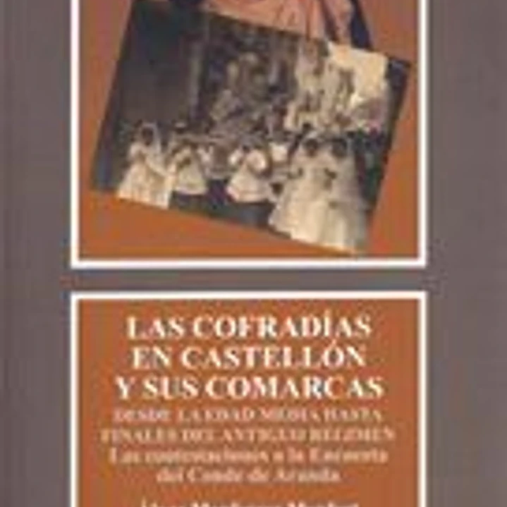 Las cofradías de Castellón y sus comarcas desde la Edad Media hasta finales del Antiguo Régimen 1