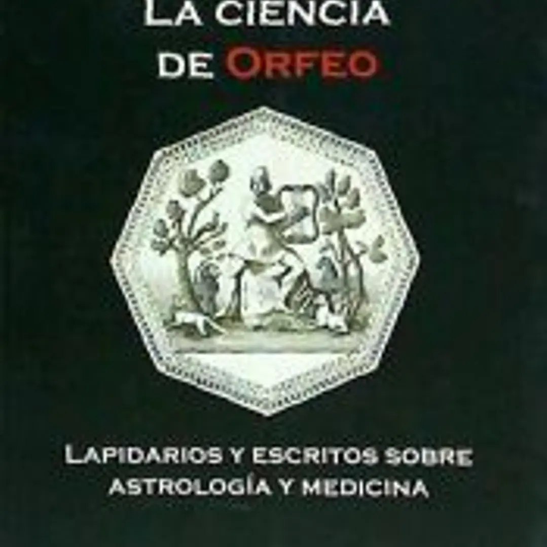 La ciencia de Orfeo: Lapidarios y escritos sobre astrología y medicina 1