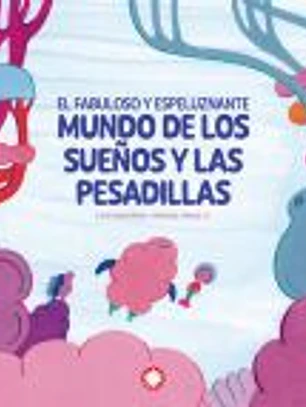 El fabuloso y espeluznante mundo de los sueños y las pesadillas