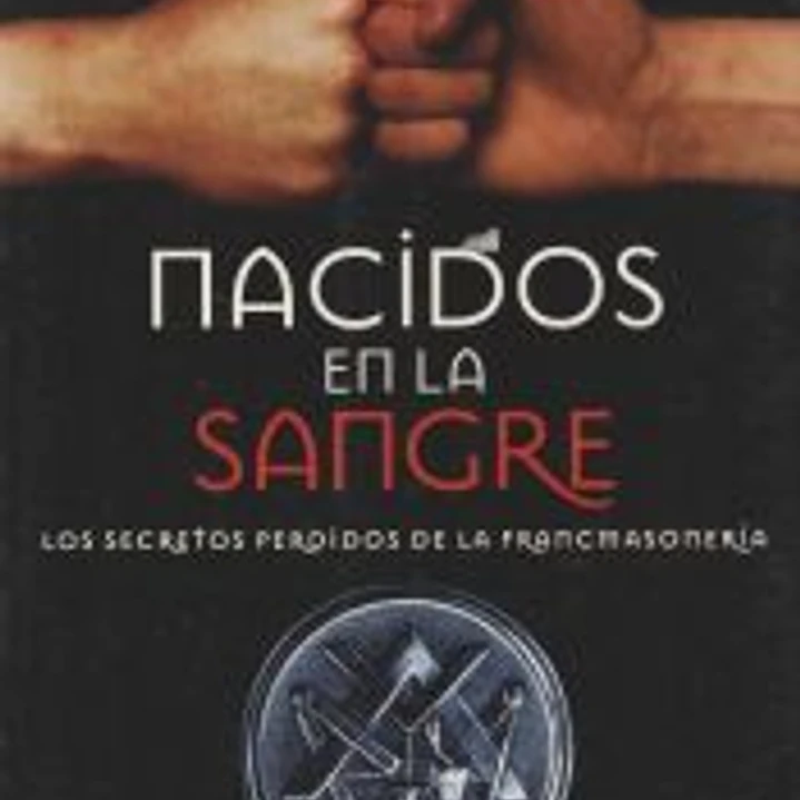 Nacidos en la sangre: Los secretos perdidos de la francmasonería 1