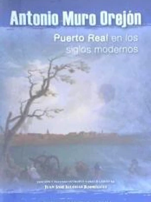 Antonio Muro Orejón: Puerto Real en los siglos modernos