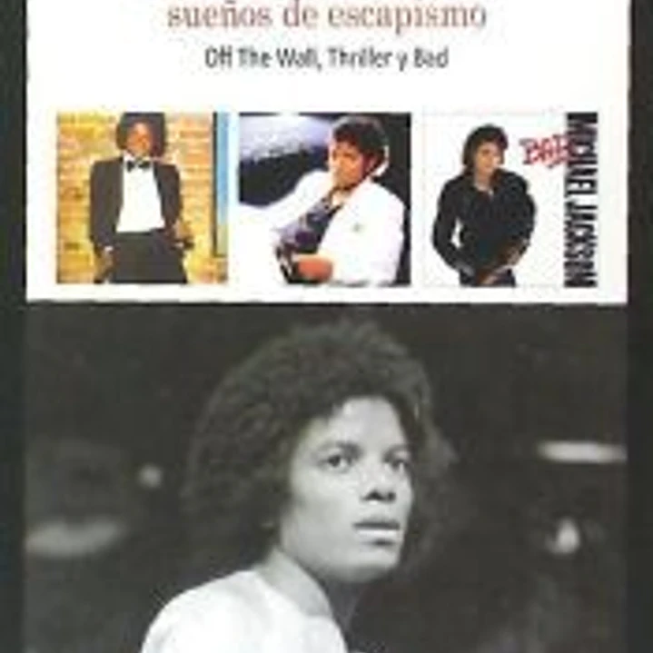 Michael Jackson: sueños de escapismo: Off the wall, Thriller y Bad 1