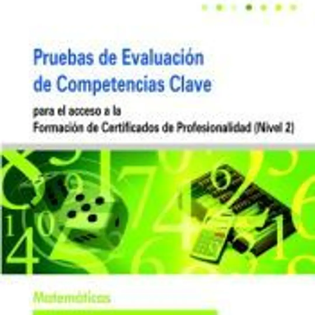 Pruebas Evaluación de Competencias Clave para el Acceso a la Formación de Certificados de Profesionalidad (Nivel 2). Matemáticas 1
