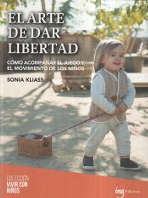 El arte de dar libertad: Cómo acompañar el juego y el movimiento de los niños