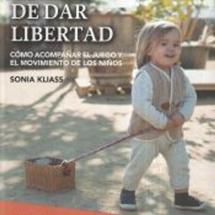 El arte de dar libertad: Cómo acompañar el juego y el movimiento de los niños 1