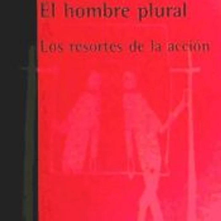 EL HOMBRE PLURAL. Los resortes de la acción 1