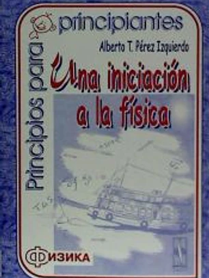 Principios para principiantes (una iniciación a la física)