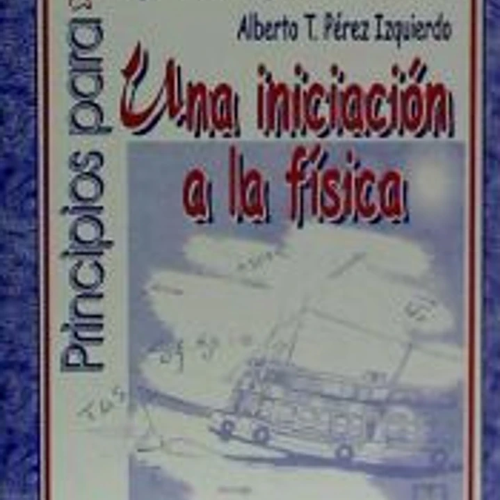 Principios para principiantes (una iniciación a la física) 1