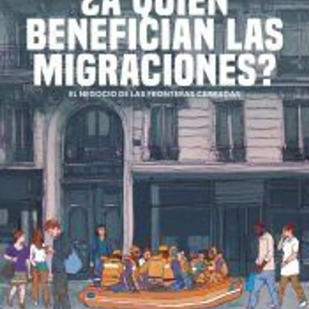 ¿A quién benefician las migraciones?: El negocio de las fronteras cerradas 1