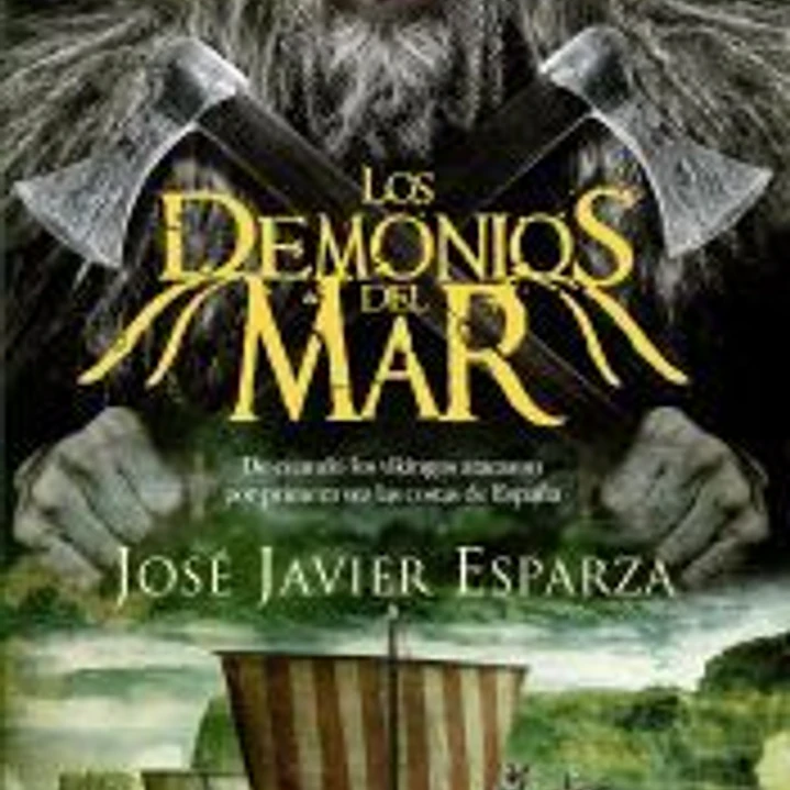 Los demonios del mar: De cuando los vikingos atacaron las costas de España en el siglo IX 1