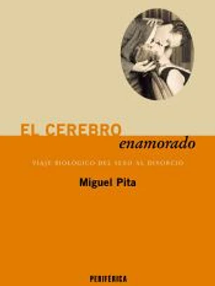 El cerebro enamorado: Viaje biológico del sexo al divorcio